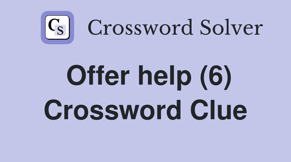 Offer help (6) Crossword Clue Answers Crossword Solver